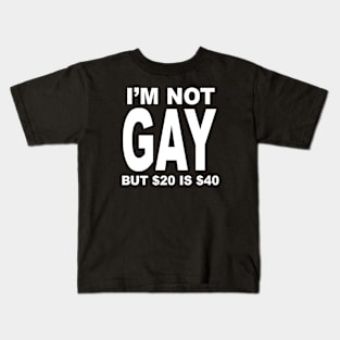 IM NOT GAY BUT $20 IS $40 Kids T-Shirt